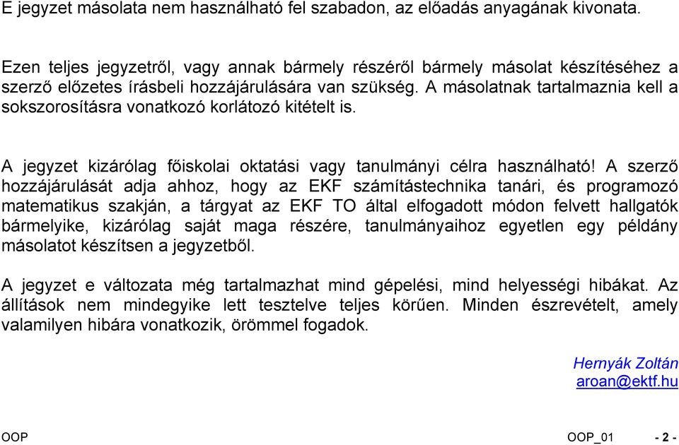 A másolatnak tartalmaznia kell a sokszorosításra vonatkozó korlátozó kitételt is. A jegyzet kizárólag főiskolai oktatási vagy tanulmányi célra használható!