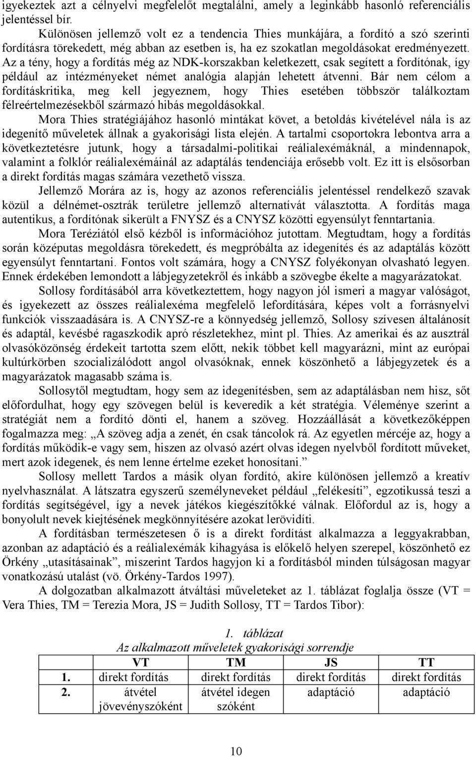 Az a tény, hogy a fordítás még az NDK-korszakban keletkezett, csak segített a fordítónak, így például az intézményeket német analógia alapján lehetett átvenni.