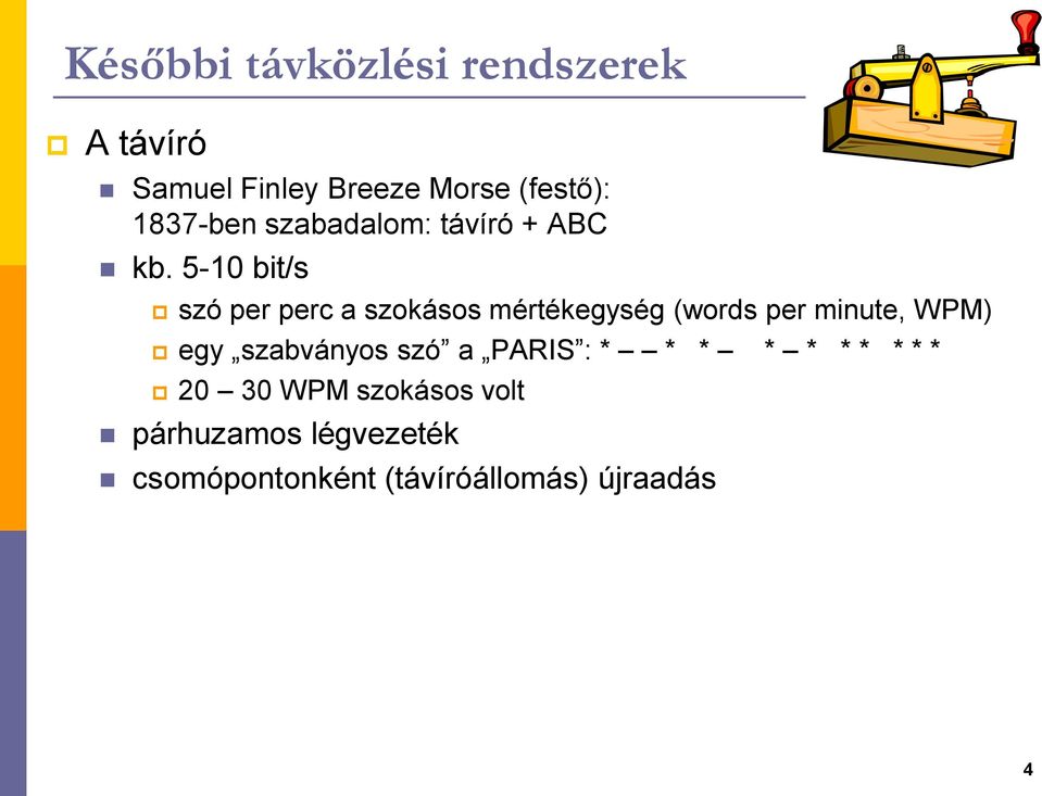 5-10 bit/s szó per perc a szokásos mértékegység (words per minute, WPM) egy