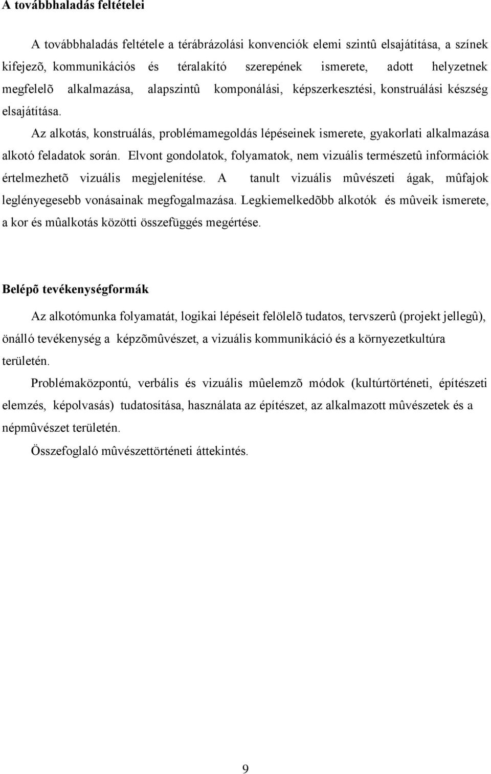 Az alkotás, konstruálás, problémamegoldás lépéseinek ismerete, gyakorlati alkalmazása alkotó feladatok során.