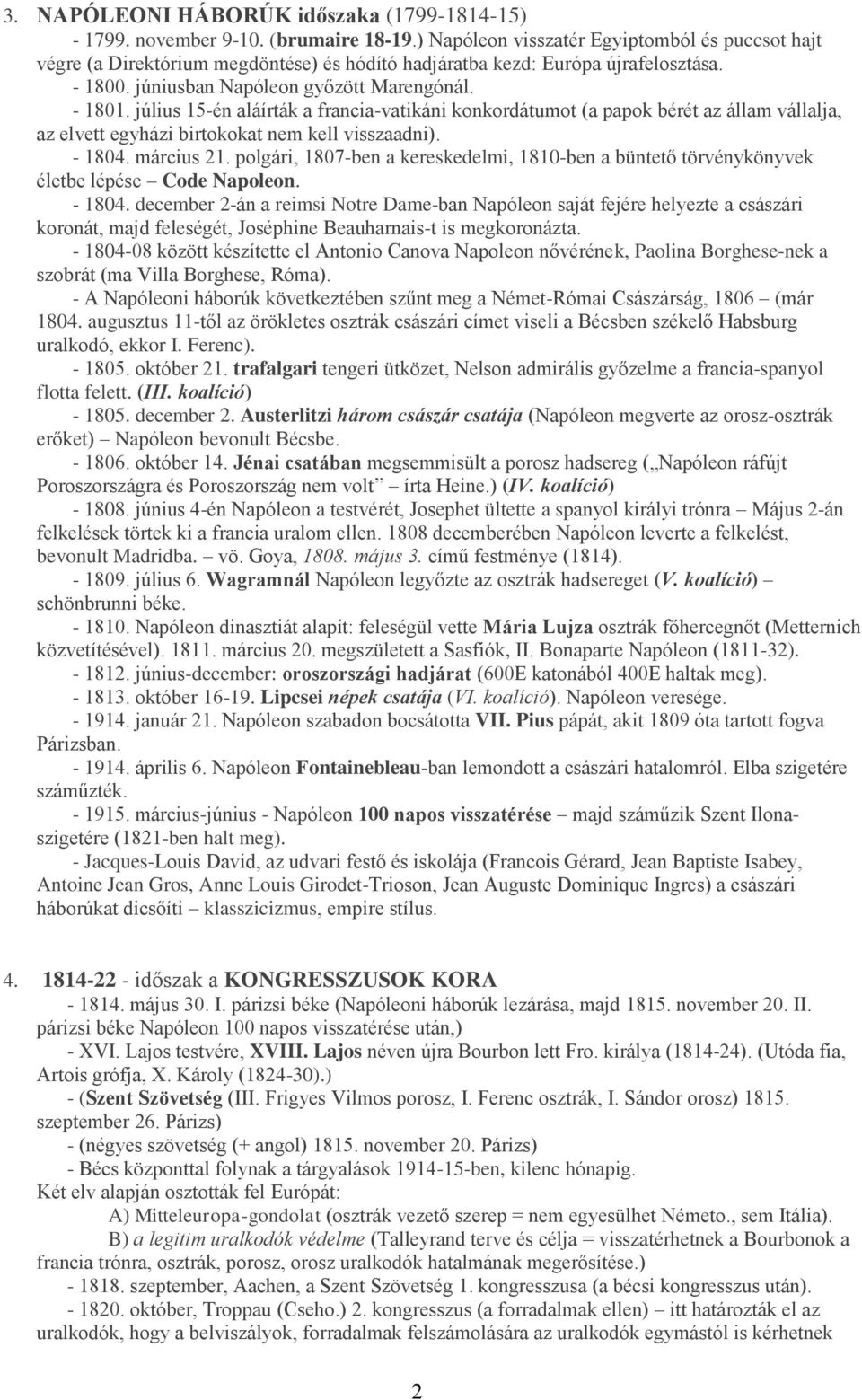 július 15-én aláírták a francia-vatikáni konkordátumot (a papok bérét az állam vállalja, az elvett egyházi birtokokat nem kell visszaadni). - 1804. március 21.