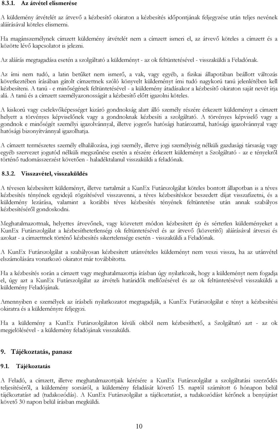Az aláírás megtagadása esetén a szolgáltató a küldeményt - az ok feltüntetésével - visszaküldi a Feladónak.
