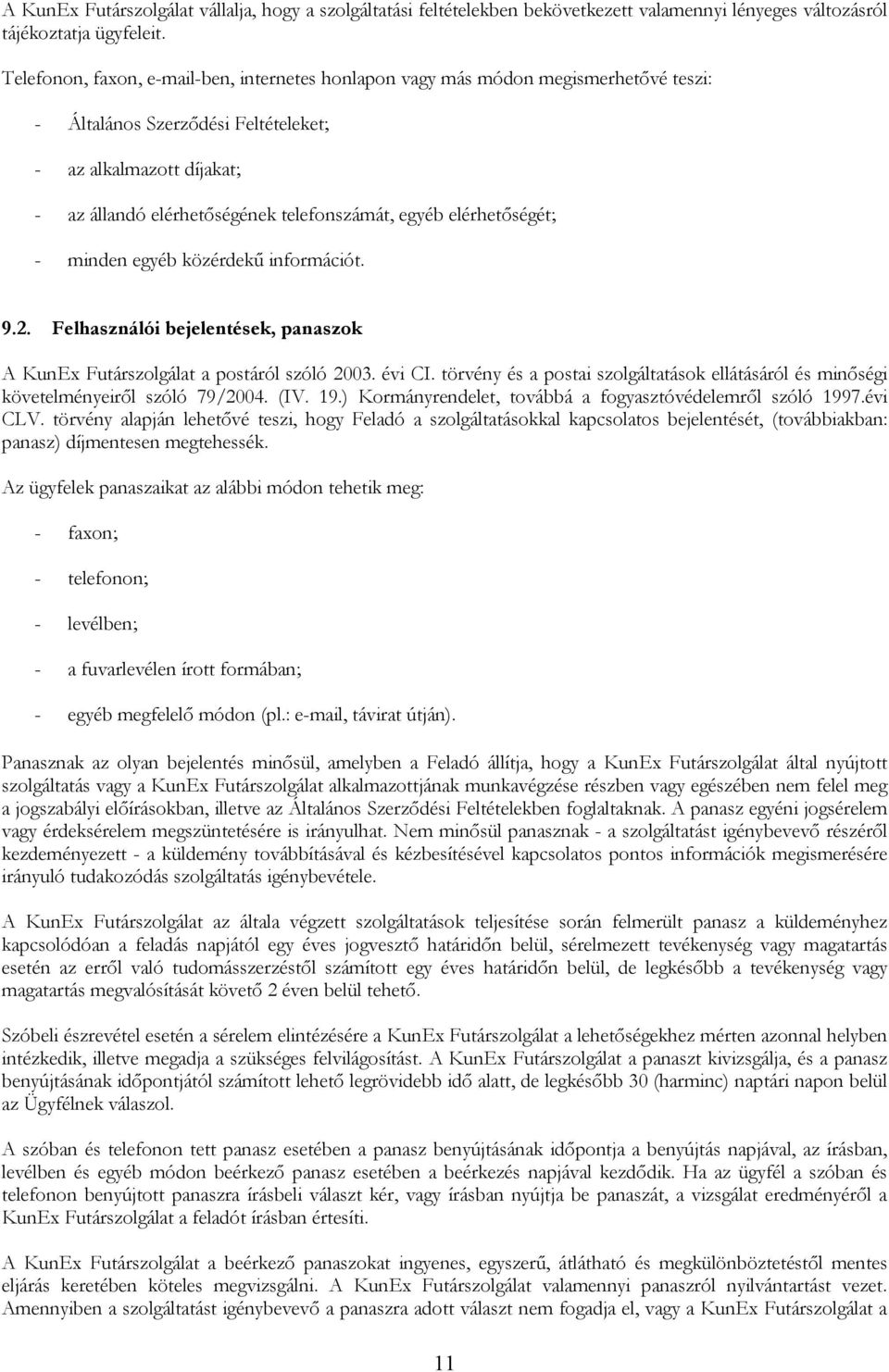 elérhetıségét; - minden egyéb közérdekő információt. 9.2. Felhasználói bejelentések, panaszok A KunEx Futárszolgálat a postáról szóló 2003. évi CI.