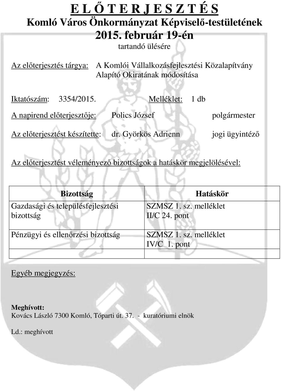 Melléklet: 1 db A napirend előterjesztője: Polics József polgármester Az előterjesztést készítette: dr.