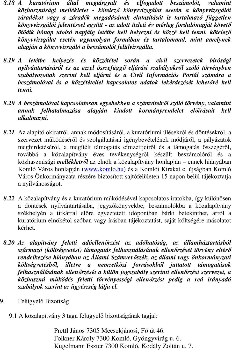 esetén ugyanolyan formában és tartalommal, mint amelynek alapján a könyvvizsgáló a beszámolót felülvizsgálta. 8.