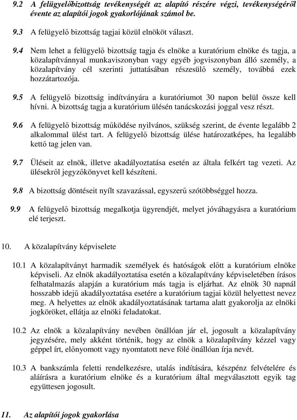4 Nem lehet a felügyelő bizottság tagja és elnöke a kuratórium elnöke és tagja, a közalapítvánnyal munkaviszonyban vagy egyéb jogviszonyban álló személy, a közalapítvány cél szerinti juttatásában