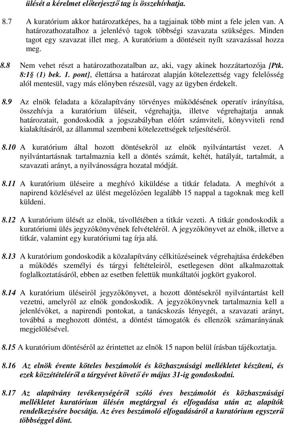 8 Nem vehet részt a határozathozatalban az, aki, vagy akinek hozzátartozója [Ptk. 8:1 (1) bek. 1.