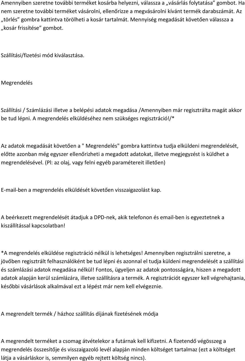 Megrendelés Szállítási / Számlázási illetve a belépési adatok megadása /Amennyiben már regisztrálta magát akkor be tud lépni. A megrendelés elküldéséhez nem szükséges regisztráció!