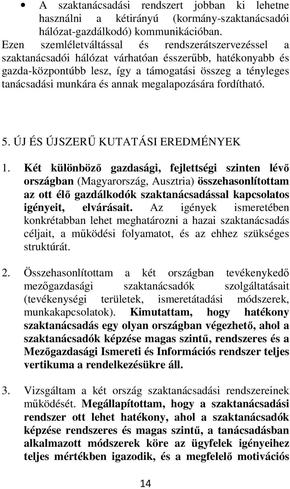 megalapozására fordítható. 5. ÚJ ÉS ÚJSZERŰ KUTATÁSI EREDMÉNYEK 1.