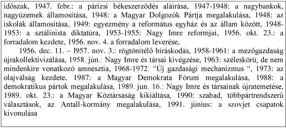 és az állam között, 1948-1953: a sztálinista diktatúra, 1953-1955: Nagy Imre reformjai, 1956. okt. 23.: a forradalom kezdete, 1956. nov. 4. a forradalom leverése, 1956. dec. 11. l957. nov. 3.