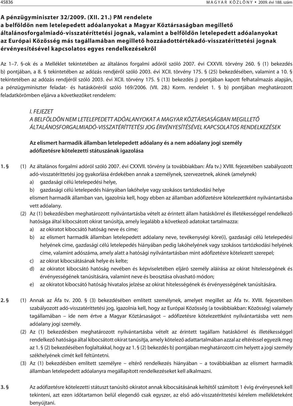 Közösség más tagállamában megilletõ hozzáadottértékadó-visszatéríttetési jognak érvényesítésével kapcsolatos egyes rendelkezésekrõl Az 1 7.