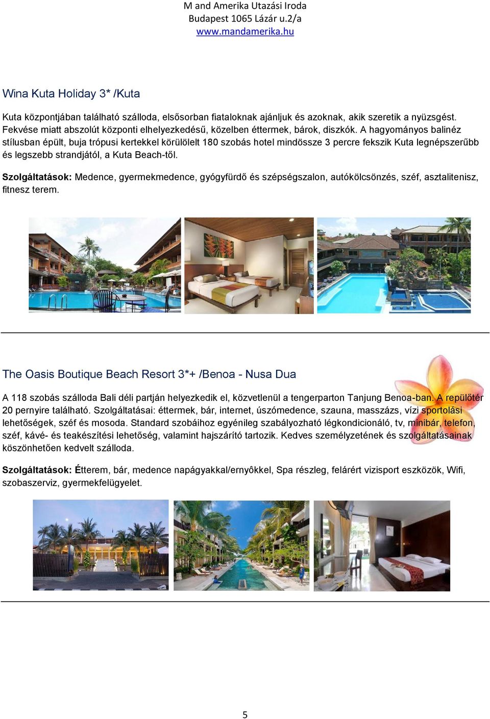 A hagyományos balinéz stílusban épült, buja trópusi kertekkel körülölelt 180 szobás hotel mindössze 3 percre fekszik Kuta legnépszerűbb és legszebb strandjától, a Kuta Beach-től.