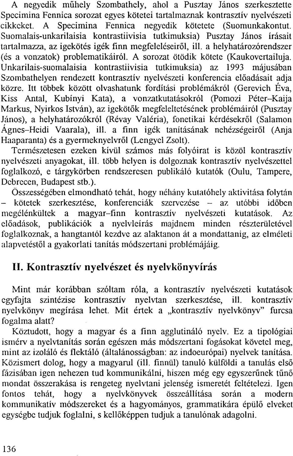 a helyhatározórendszer (és a vonzatok) problematikáiról. A sorozat ötödik kötete (Kaukovertailuja.