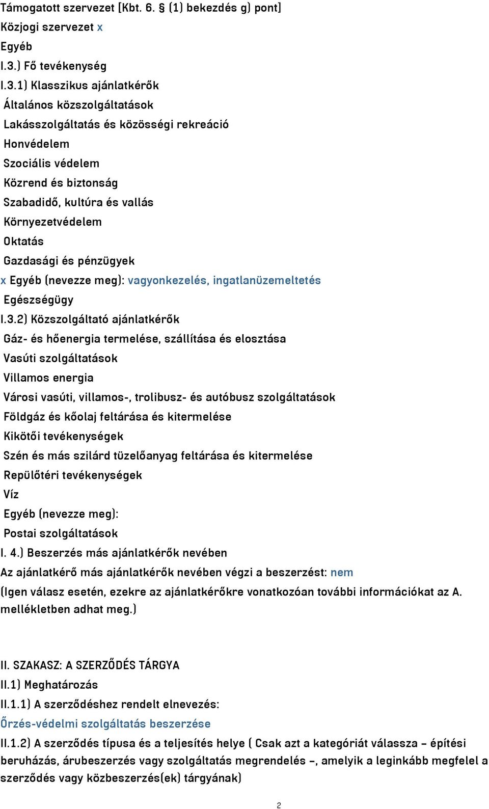 1) Klasszikus ajánlatkérők Általános közszolgáltatások Lakásszolgáltatás és közösségi rekreáció Honvédelem Szociális védelem Közrend és biztonság Szabadidő, kultúra és vallás Környezetvédelem Oktatás