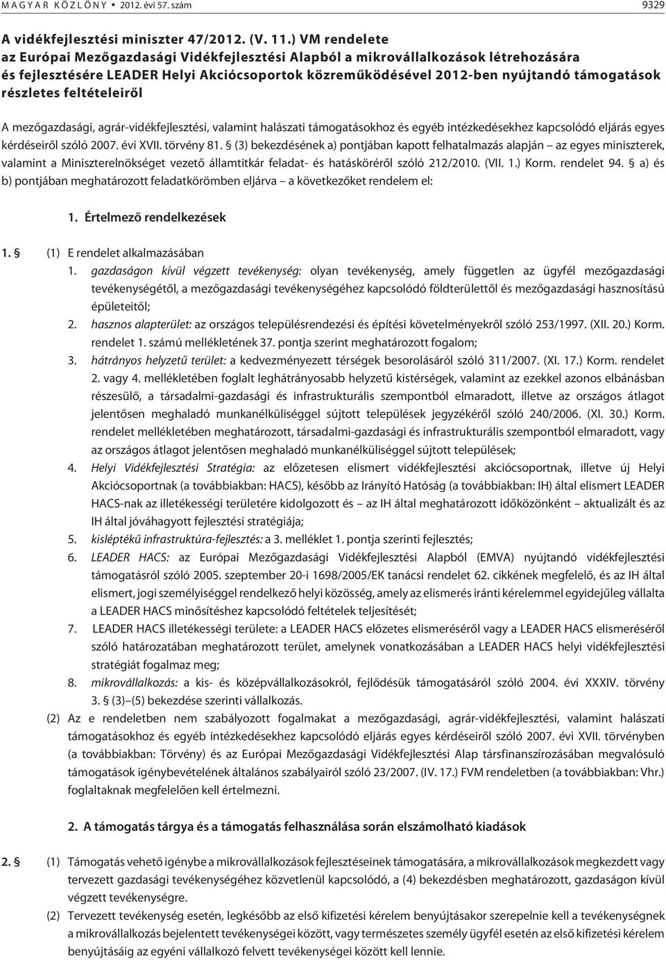 részletes feltételeirõl A mezõgazdasági, agrár-vidékfejlesztési, valamint halászati támogatásokhoz és egyéb intézkedésekhez kapcsolódó eljárás egyes kérdéseirõl szóló 2007. évi XVII. törvény 81.