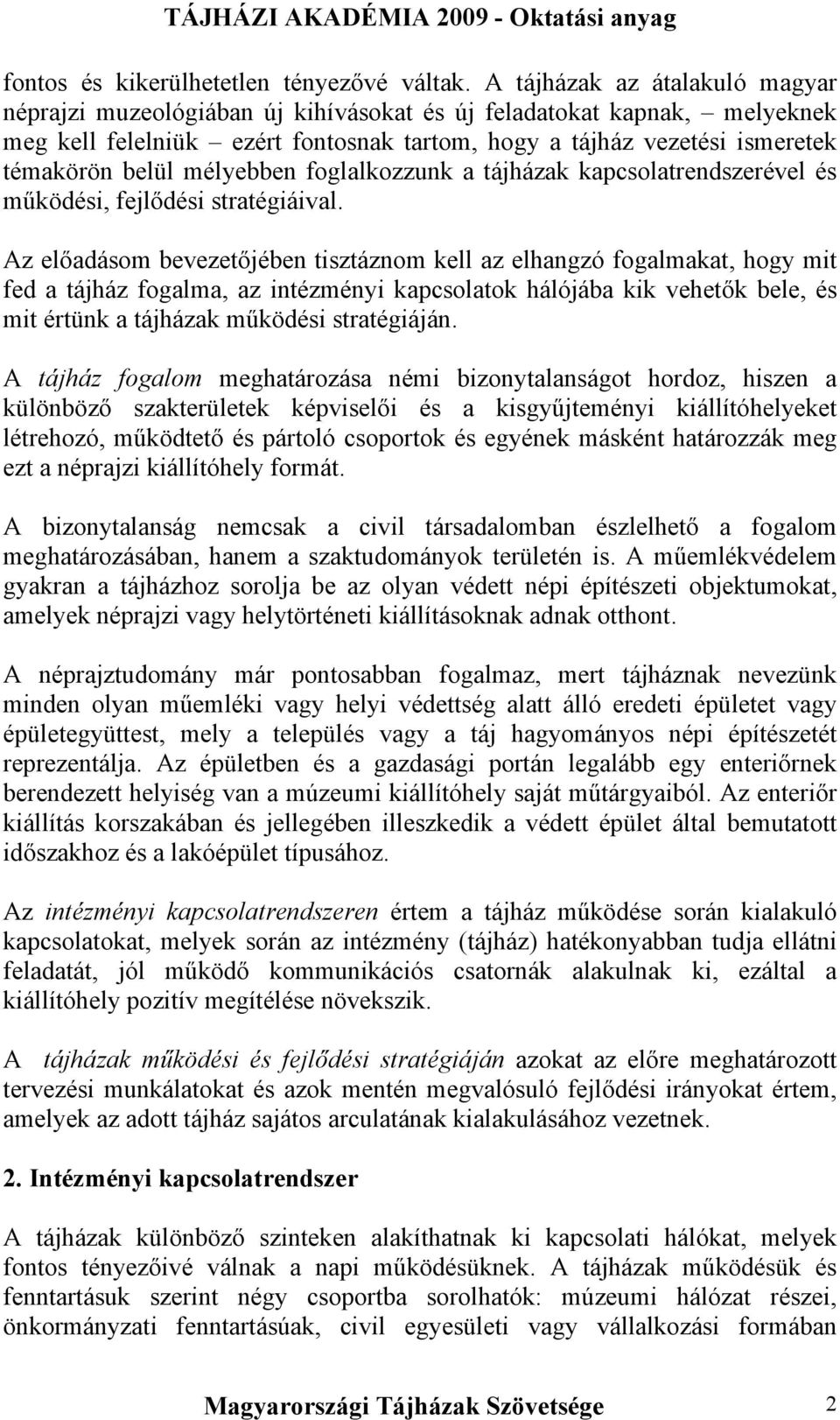 mélyebben foglalkozzunk a tájházak kapcsolatrendszerével és működési, fejlődési stratégiáival.