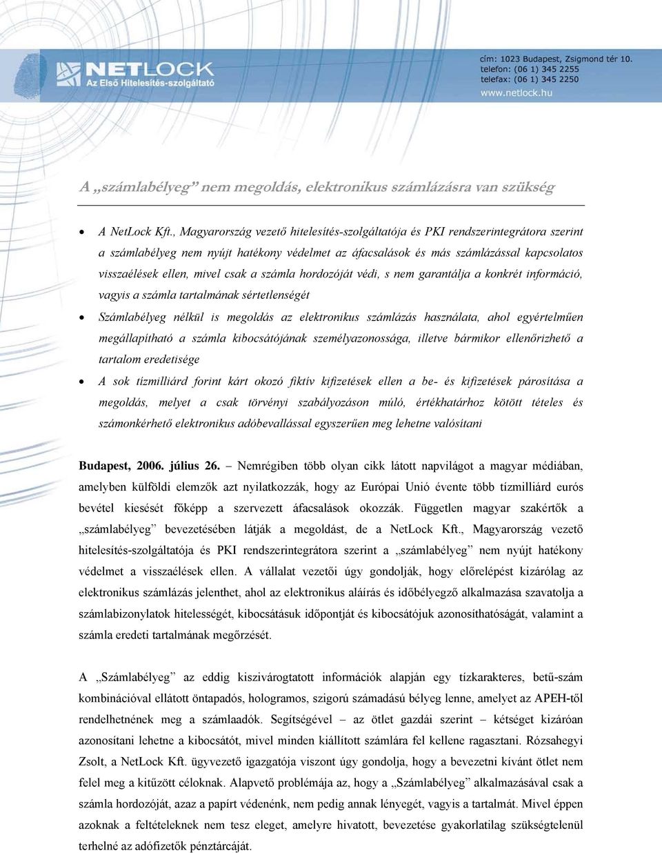 csak a számla hordozóját védi, s nem garantálja a konkrét információ, vagyis a számla tartalmának sértetlenségét Számlabélyeg nélkül is megoldás az elektronikus számlázás használata, ahol