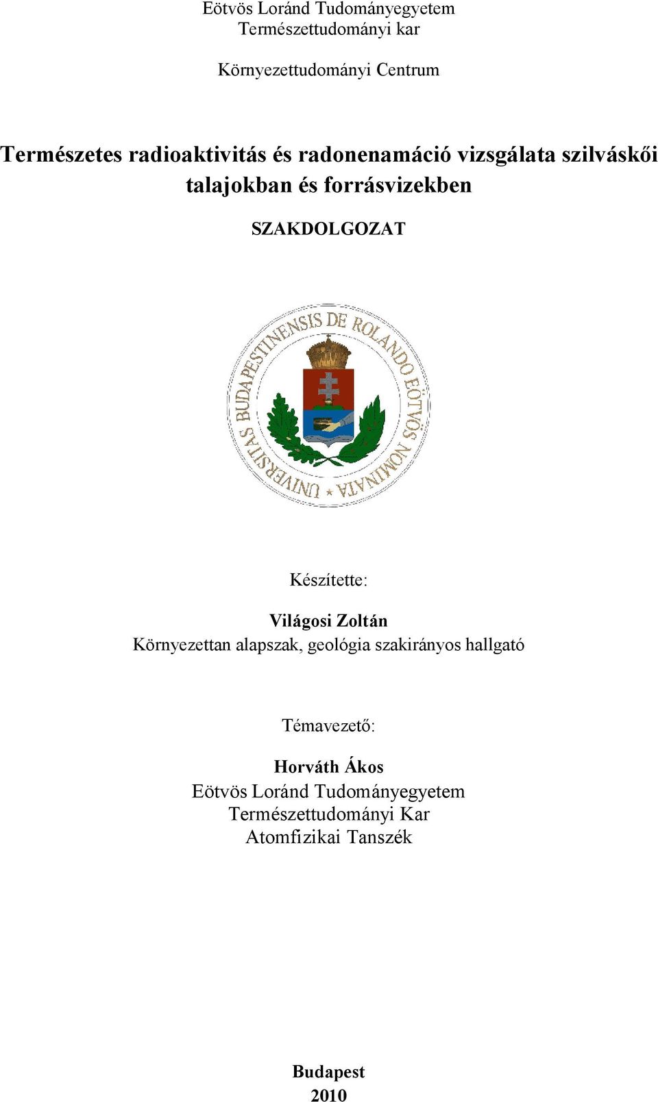 SZAKDOLGOZAT Készítette: Világosi Zoltán Környezettan alapszak, geológia szakirányos hallgató