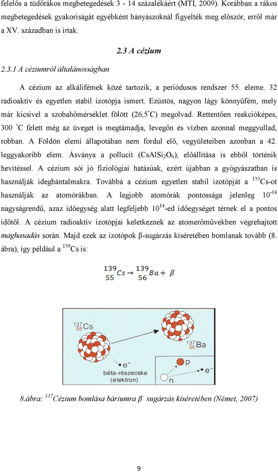 Ezüstös, nagyon lágy könnyőfém, mely már kicsivel a szobahımérséklet fölött (26,5 C) megolvad.