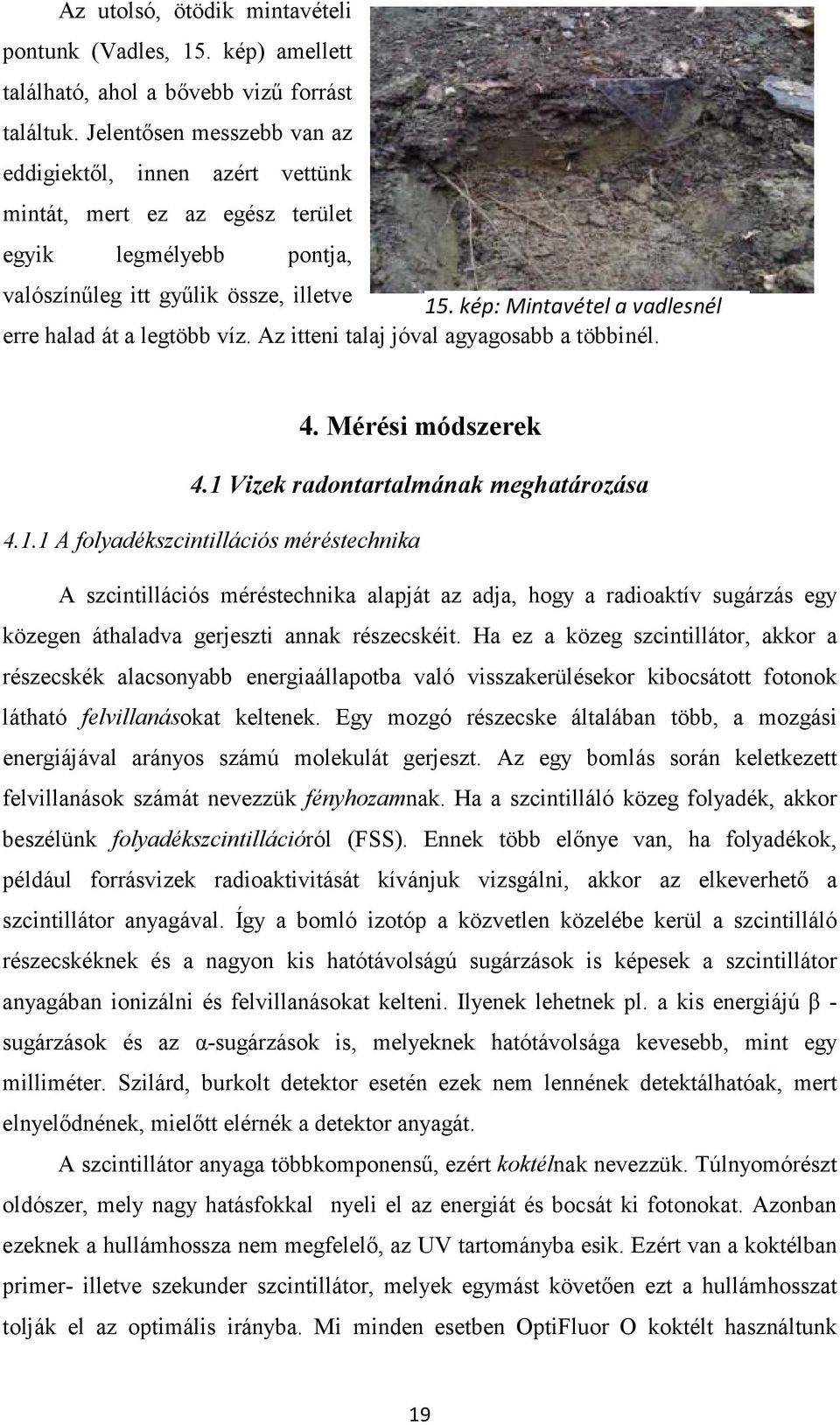 kép: Mintavétel a vadlesnél erre halad át a legtöbb víz. Az itteni talaj jóval agyagosabb a többinél. 4. Mérési módszerek 4.1 