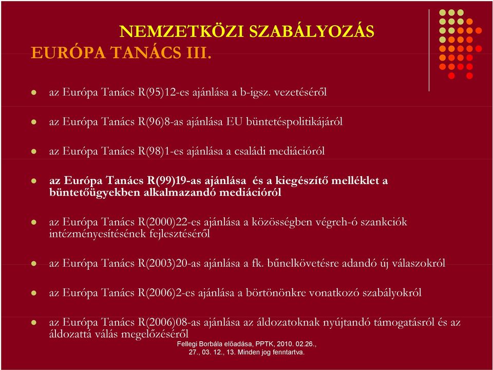 kiegészítő melléklet a büntetőügyekben alkalmazandó mediációról az Európa Tanács R(2000)22-es ajánlása a közösségben végreh-ó szankciók intézményesítésének fejlesztéséről az