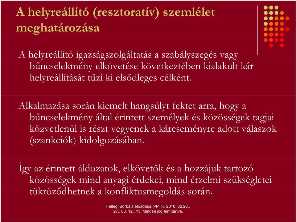 Alkalmazása során kiemelt hangsúlyt fektet arra, hogy a bűncselekmény által érintett személyek és közösségek tagjai közvetlenül is részt