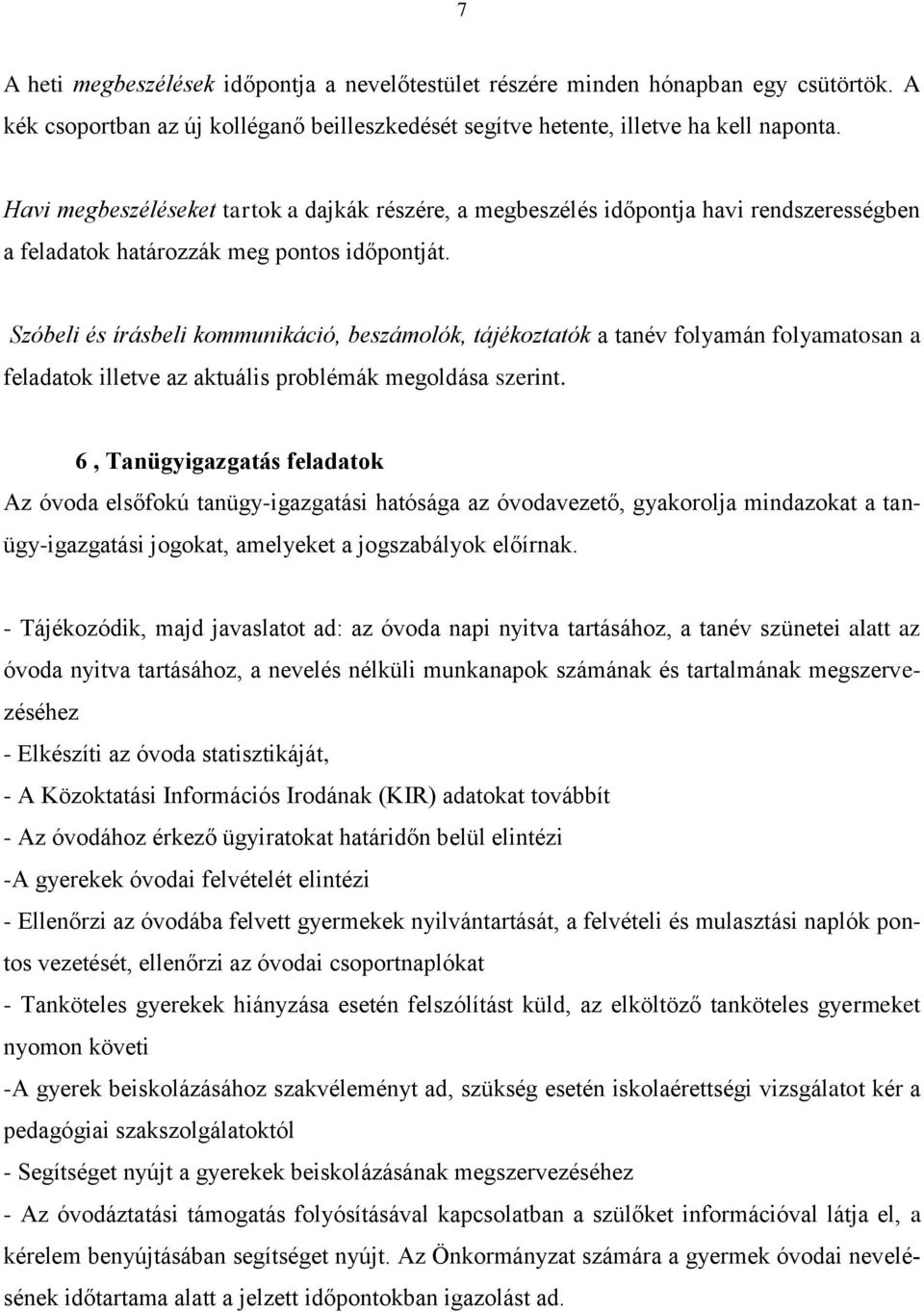 Szóbeli és írásbeli kommunikáció, beszámolók, tájékoztatók a tanév folyamán folyamatosan a feladatok illetve az aktuális problémák megoldása szerint.