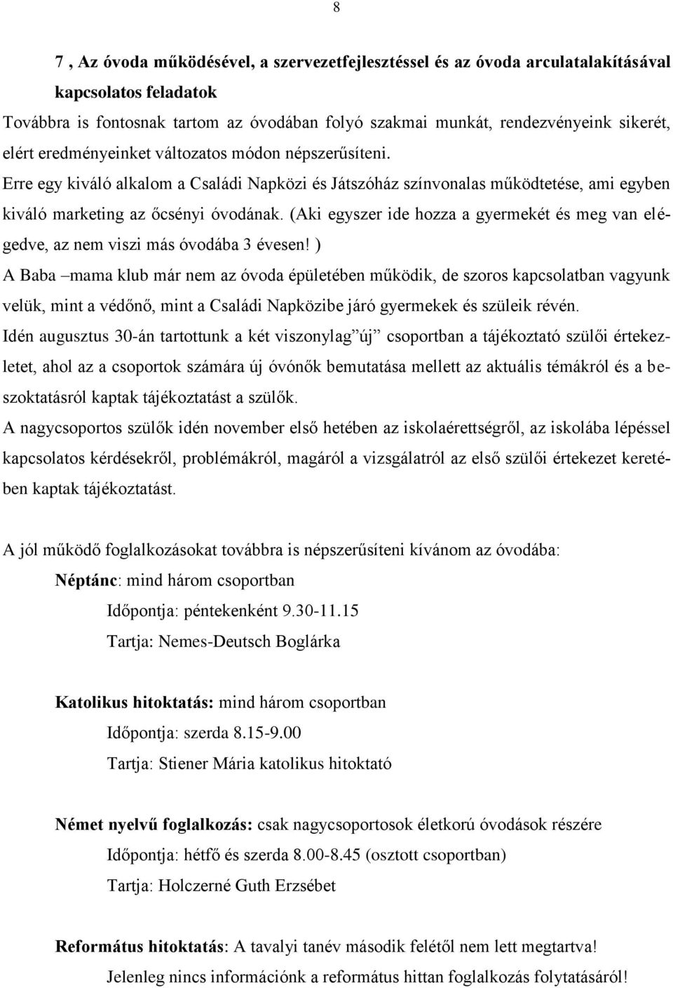 (Aki egyszer ide hozza a gyermekét és meg van elégedve, az nem viszi más óvodába 3 évesen!