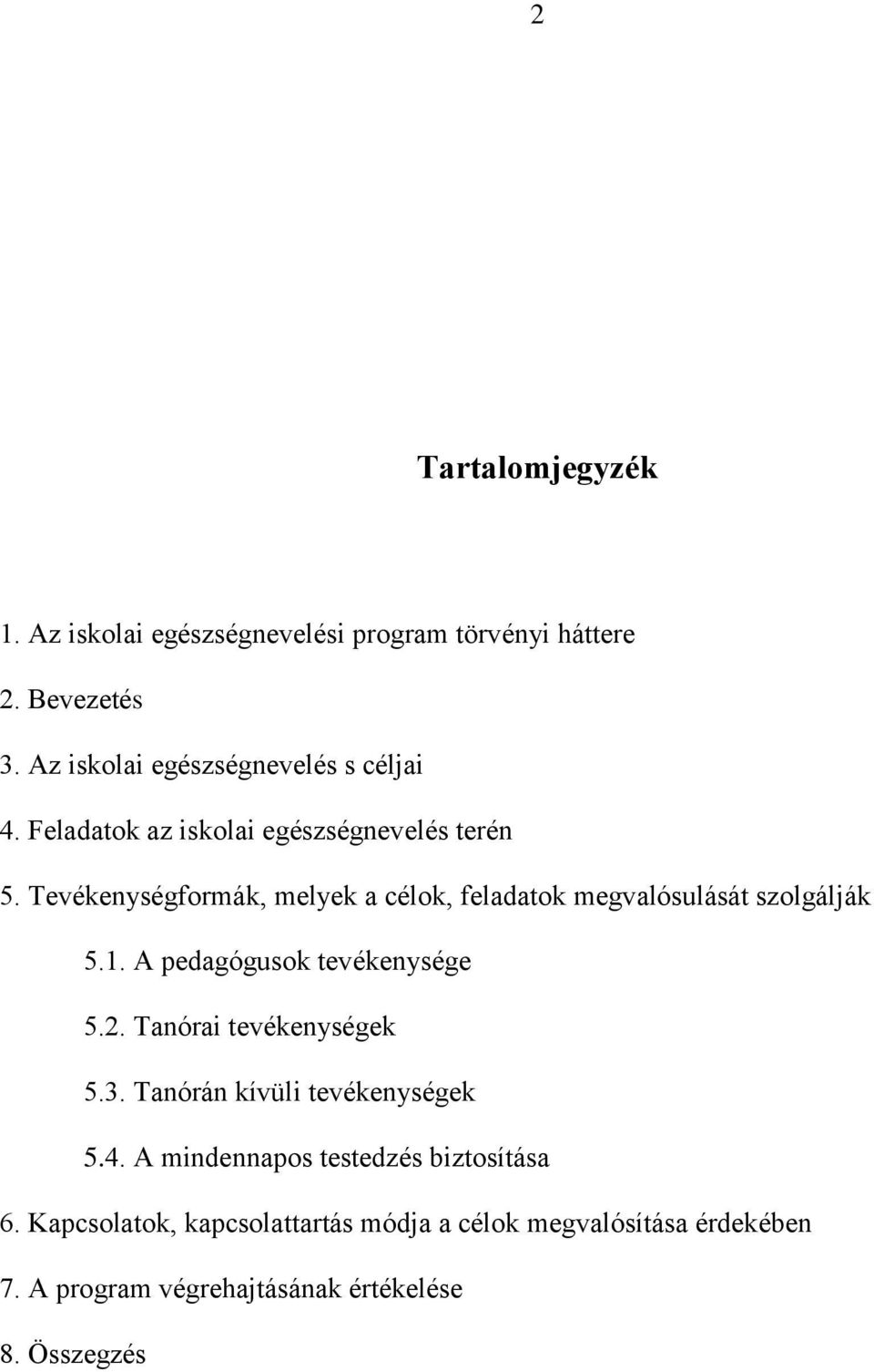 Tevékenységformák, melyek a célok, feladatok megvalósulását szolgálják 5.1. A pedagógusok tevékenysége 5.2.