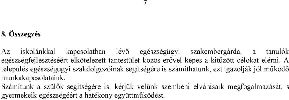 A település egészségügyi szakdolgozóinak segítségére is számíthatunk, ezt igazolják jól működő