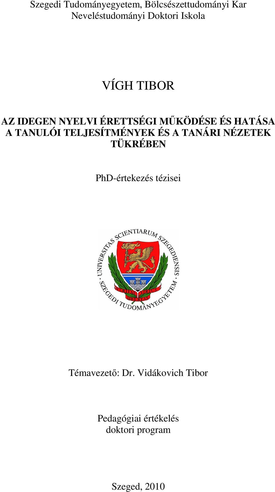 TELJESÍTMÉNYEK ÉS A TANÁRI NÉZETEK TÜKRÉBEN PhD-értekezés tézisei