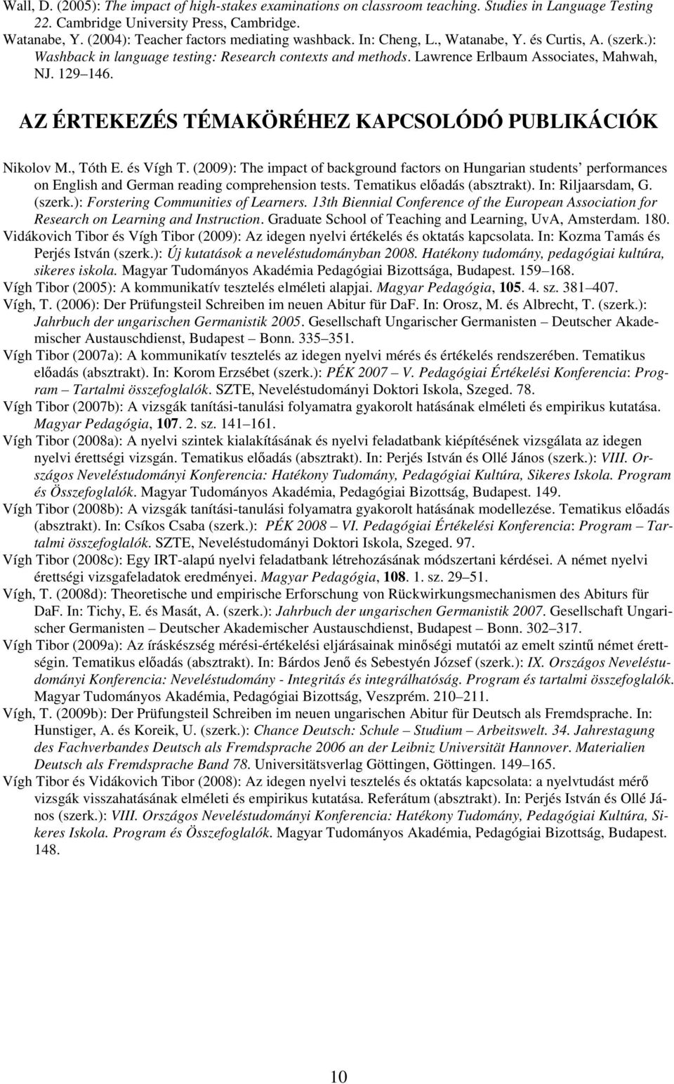 129 146. AZ ÉRTEKEZÉS TÉMAKÖRÉHEZ KAPCSOLÓDÓ PUBLIKÁCIÓK Nikolov M., Tóth E. és Vígh T.