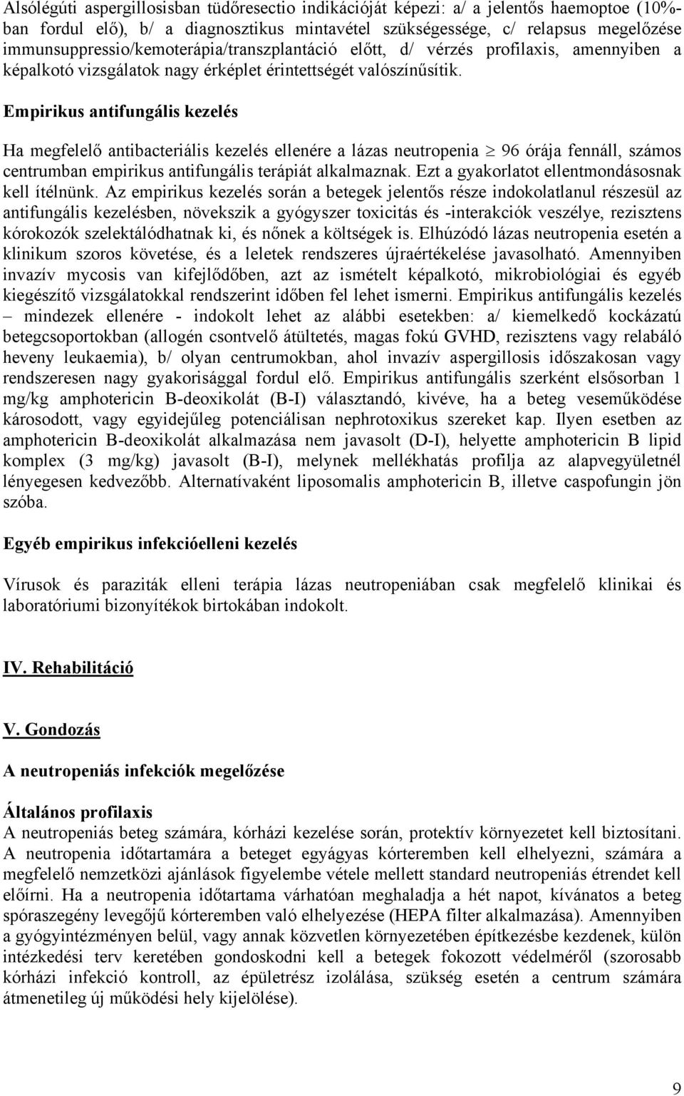 Empirikus antifungális kezelés Ha megfelelő antibacteriális kezelés ellenére a lázas neutropenia 96 órája fennáll, számos centrumban empirikus antifungális terápiát alkalmaznak.