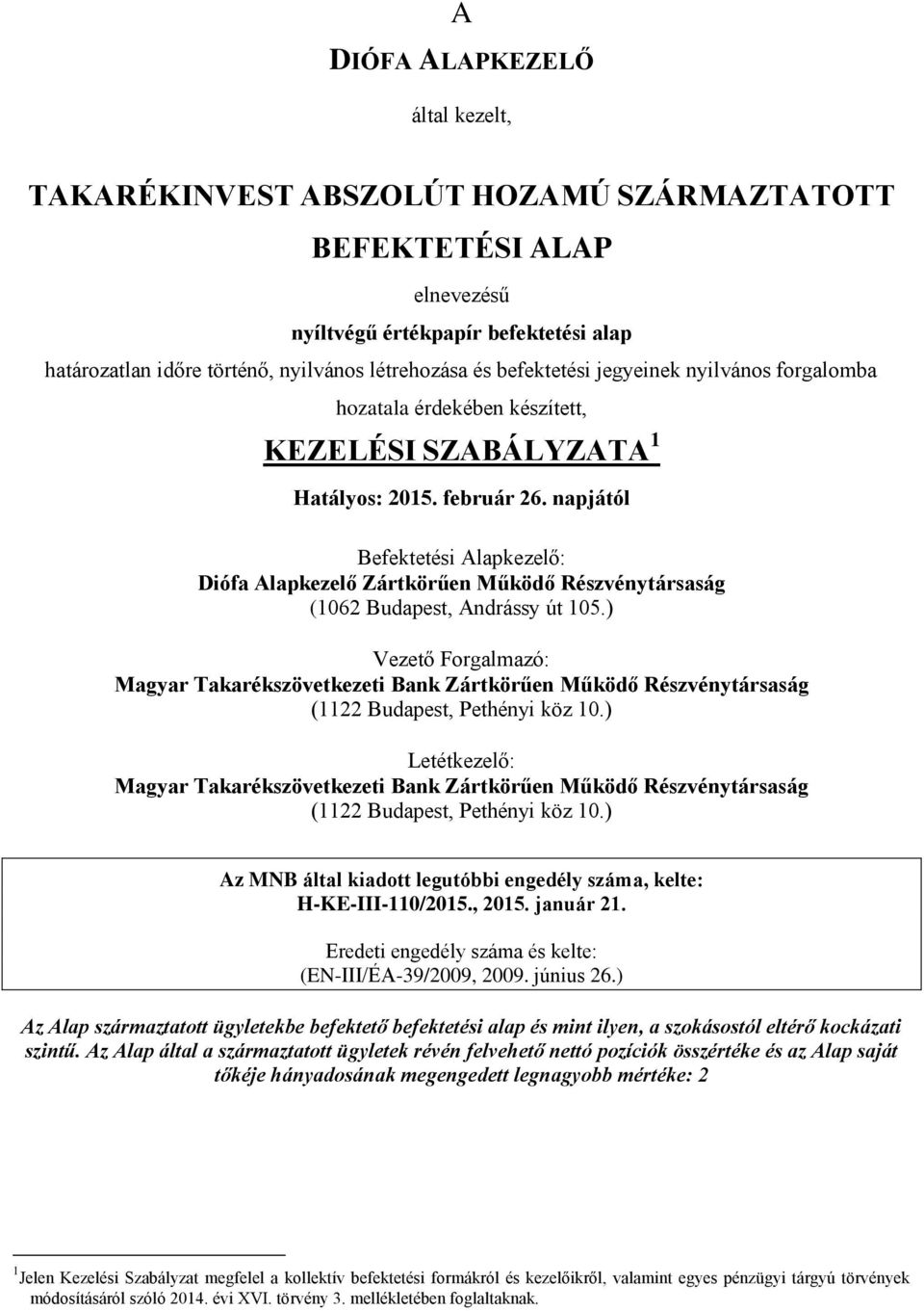 napjától Befektetési Alapkezelő: Diófa Alapkezelő Zártkörűen Működő Részvénytársaság (1062 Budapest, Andrássy út 105.