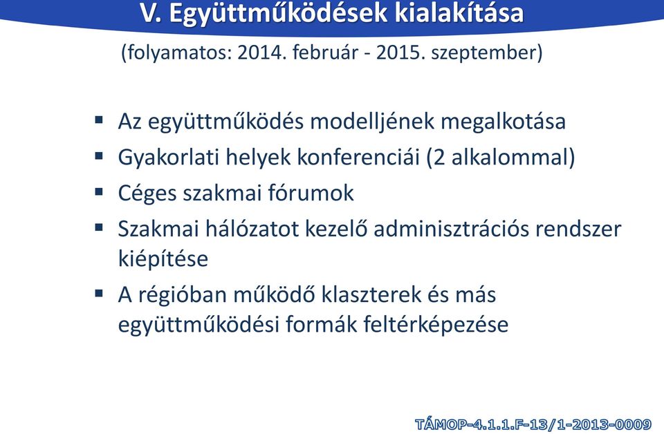 konferenciái (2 alkalommal) Céges szakmai fórumok Szakmai hálózatot kezelő