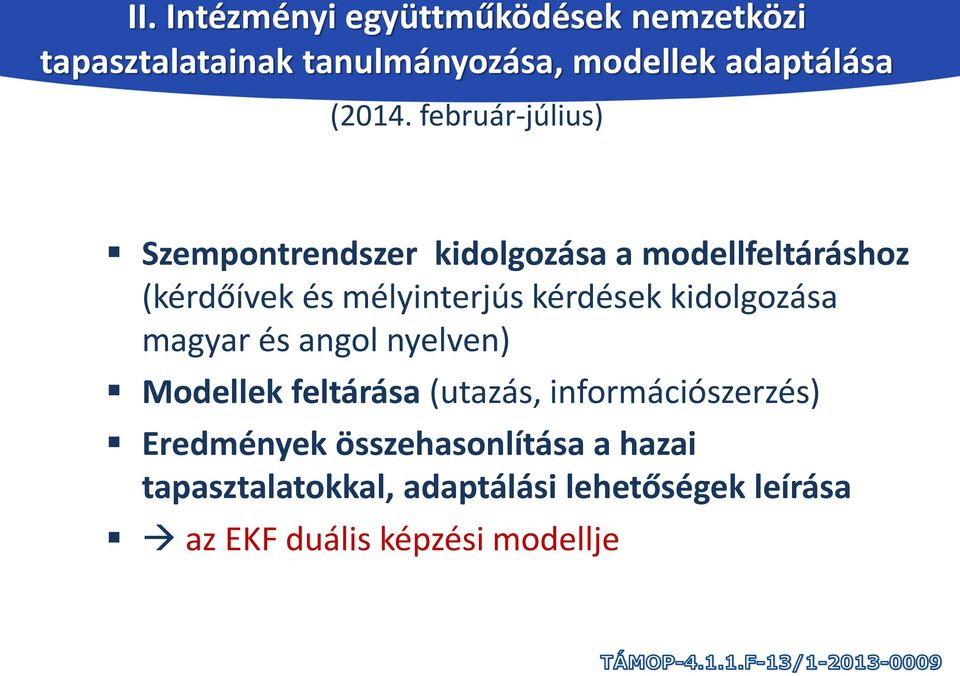 kidolgozása magyar és angol nyelven) Modellek feltárása (utazás, információszerzés) Eredmények