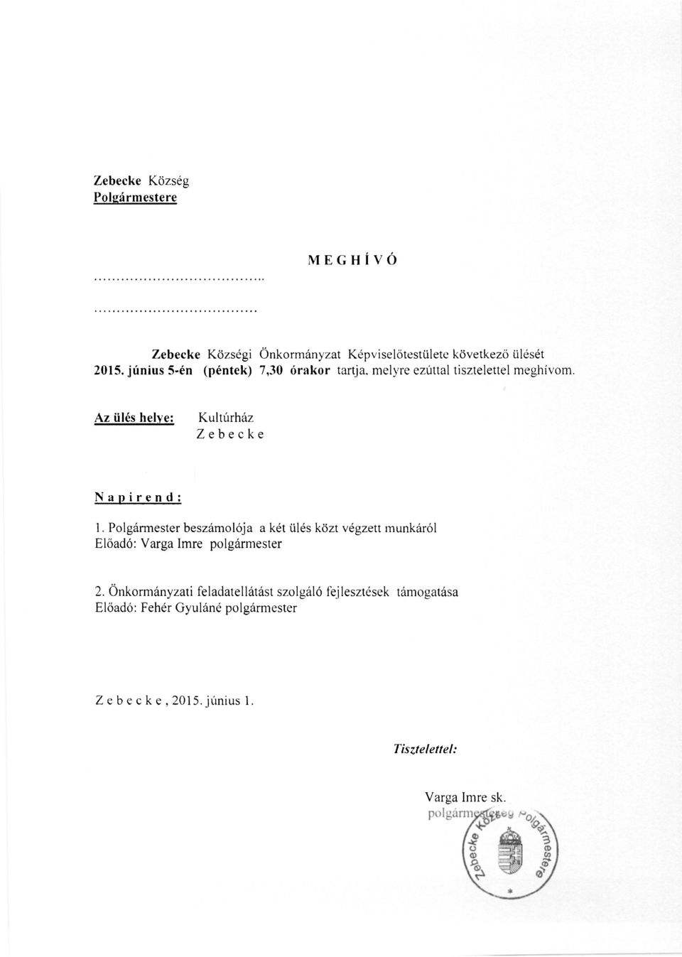 Az ülés helye: Kultúrház Zebecke Napirend: 1. Polgármester beszámolója a két ülés közt végzett munkáról 2.