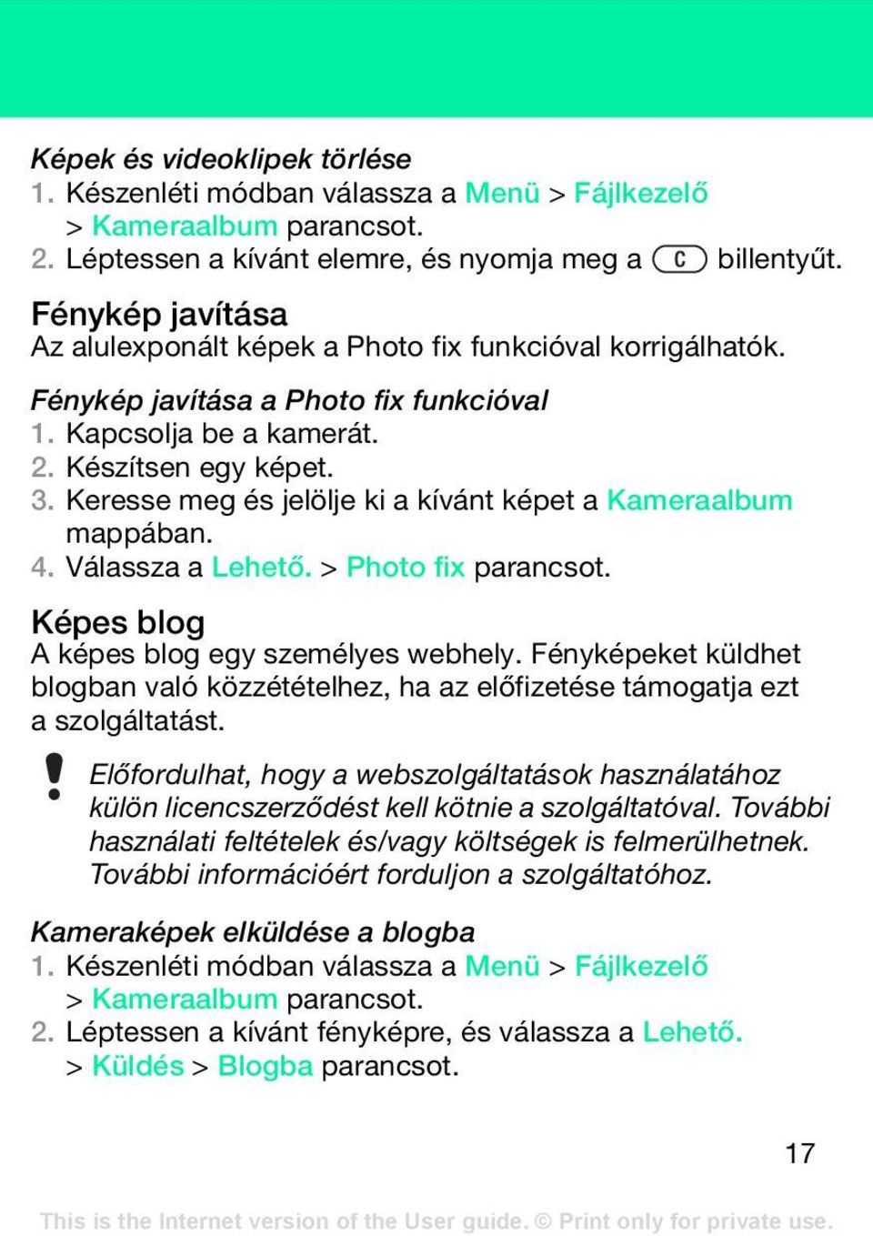 Keresse meg és jelölje ki a kívánt képet a Kameraalbum mappában. 4. Válassza a Lehető. > Photo fix parancsot. Képes blog A képes blog egy személyes webhely.