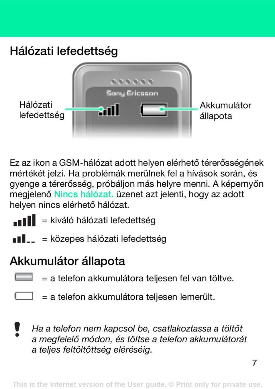 üzenet azt jelenti, hogy az adott helyen nincs elérhető hálózat.