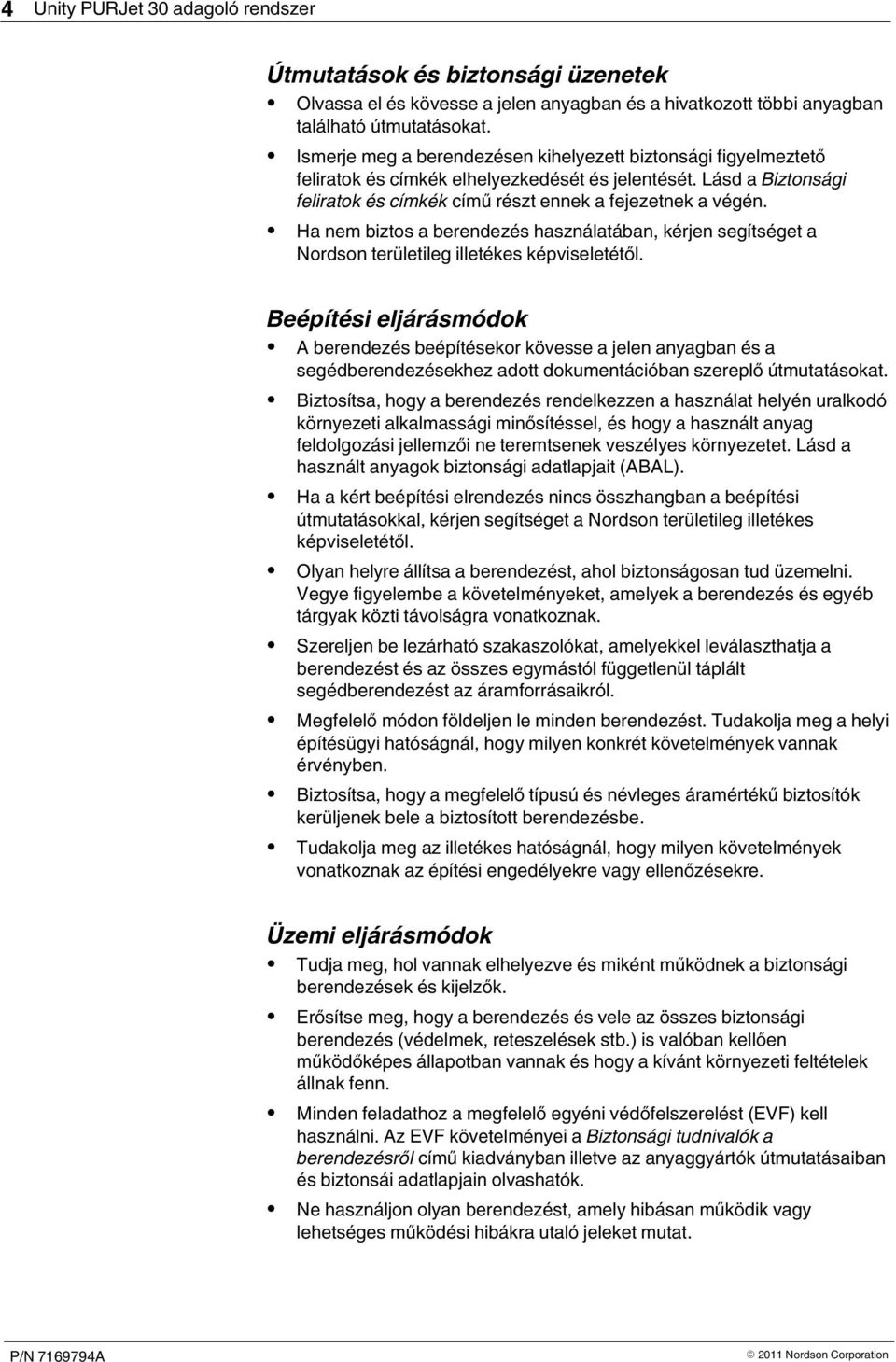 Ha nem biztos a berendezés használatában, kérjen segítséget a Nordson területileg illetékes képviseletétől.