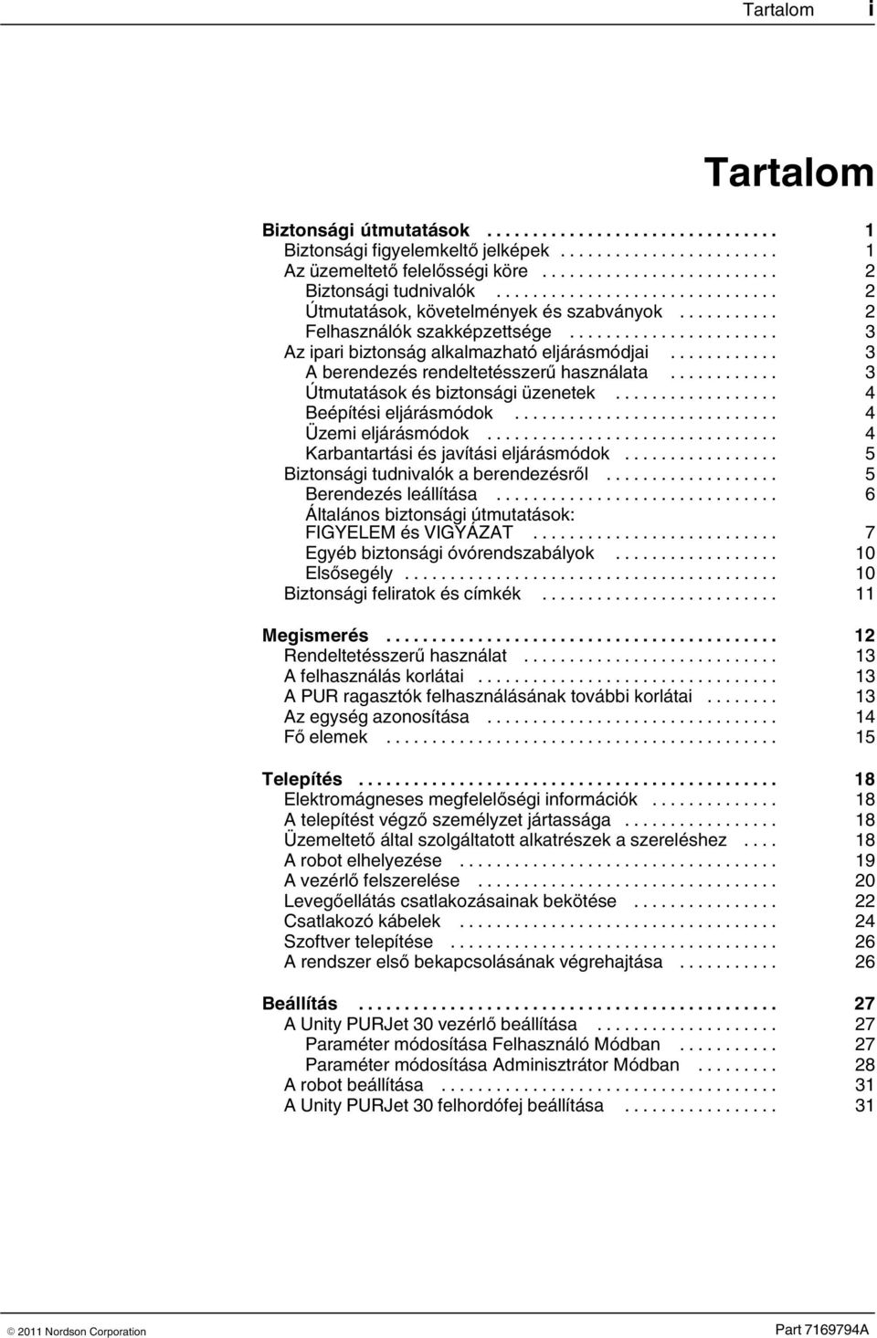 .. 4 Üzemi eljárásmódok... 4 Karbantartási és javítási eljárásmódok... 5 Biztonsági tudnivalók a berendezésről... 5 Berendezés leállítása... 6 Általános biztonsági útmutatások: FIGYELEM és VIGYÁZAT.