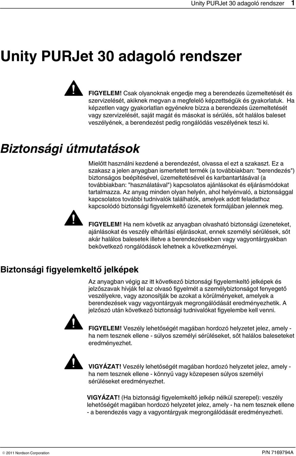 Ha képzetlen vagy gyakorlatlan egyénekre bízza a berendezés üzemeltetését vagy szervizelését, saját magát és másokat is sérülés, sőt halálos baleset veszélyének, a berendezést pedig rongálódás