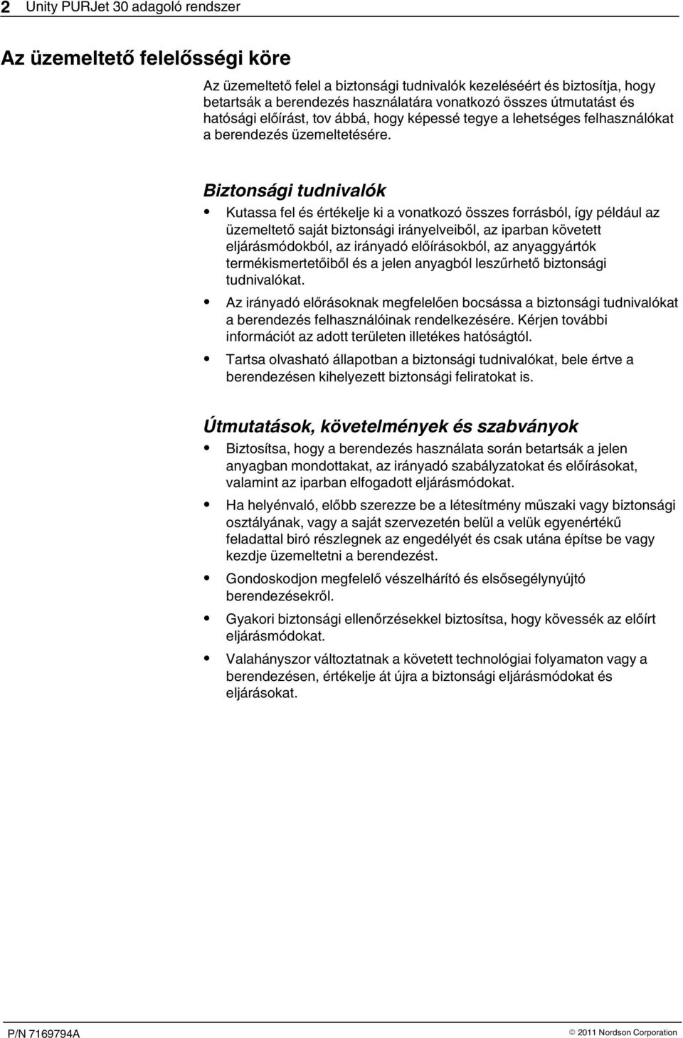 Biztonsági tudnivalók Kutassa fel és értékelje ki a vonatkozó összes forrásból, így például az üzemeltető saját biztonsági irányelveiből, az iparban követett eljárásmódokból, az irányadó