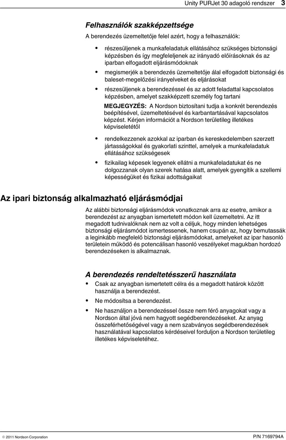 eljárásokat részesüljenek a berendezéssel és az adott feladattal kapcsolatos képzésben, amelyet szakképzett személy fog tartani MEGJEGYZÉS: A Nordson biztosítani tudja a konkrét berendezés