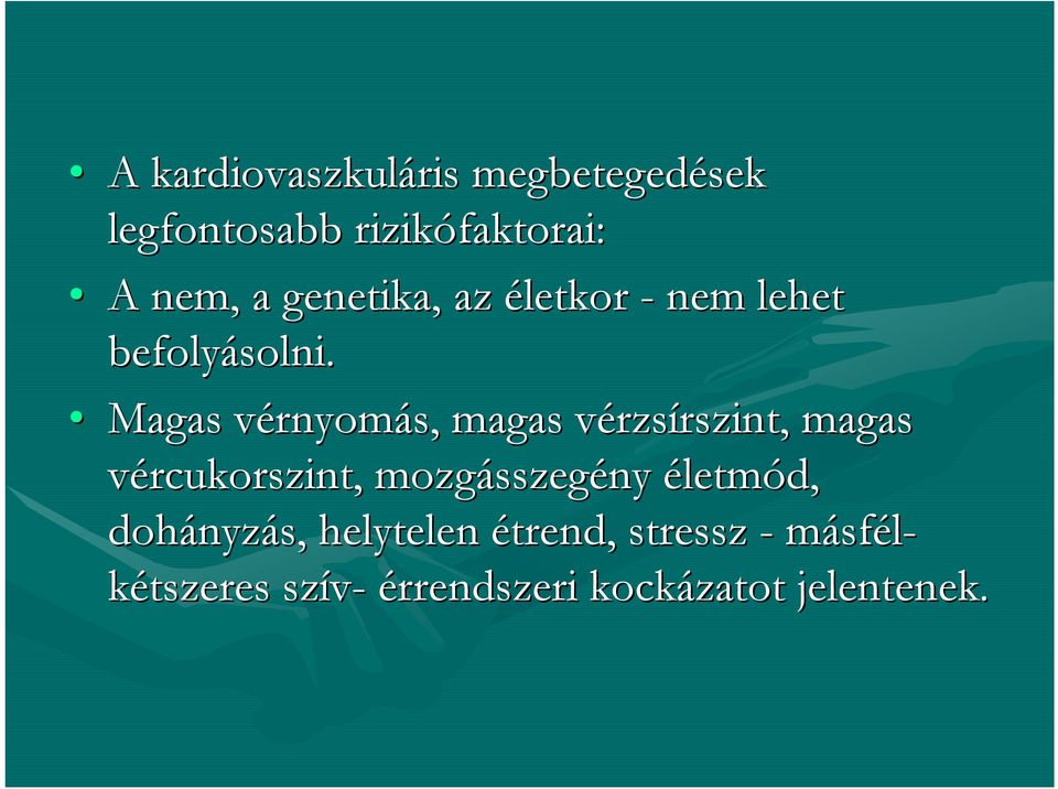 Magas vérnyomv rnyomás, magas vérzsv rzsírszint, rszint, magas vércukorszint,