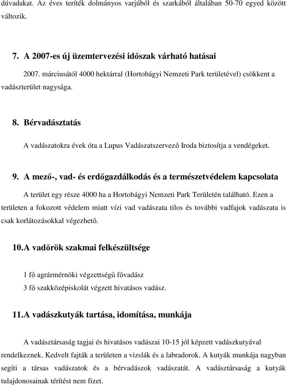 A mező-, vad- és erdőgazdálkodás és a természetvédelem kapcsolata A terület egy része 4000 ha a Hortobágyi Nemzeti Park Területén található.