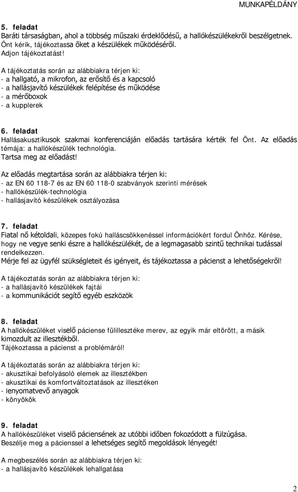 feladat Hallásakusztikusok szakmai konferenciáján előadás tartására kérték fel Önt. Az előadás témája: a hallókészülék technológia. Tartsa meg az előadást!