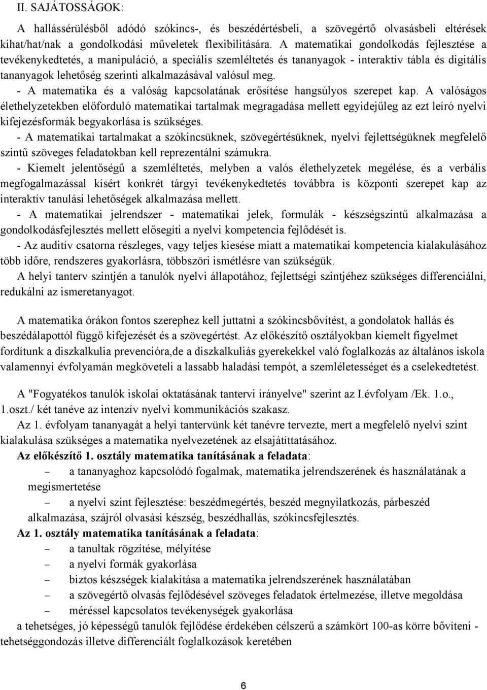 meg. - A matematika és a valóság kapcsolatának erősítése hangsúlyos szerepet kap.