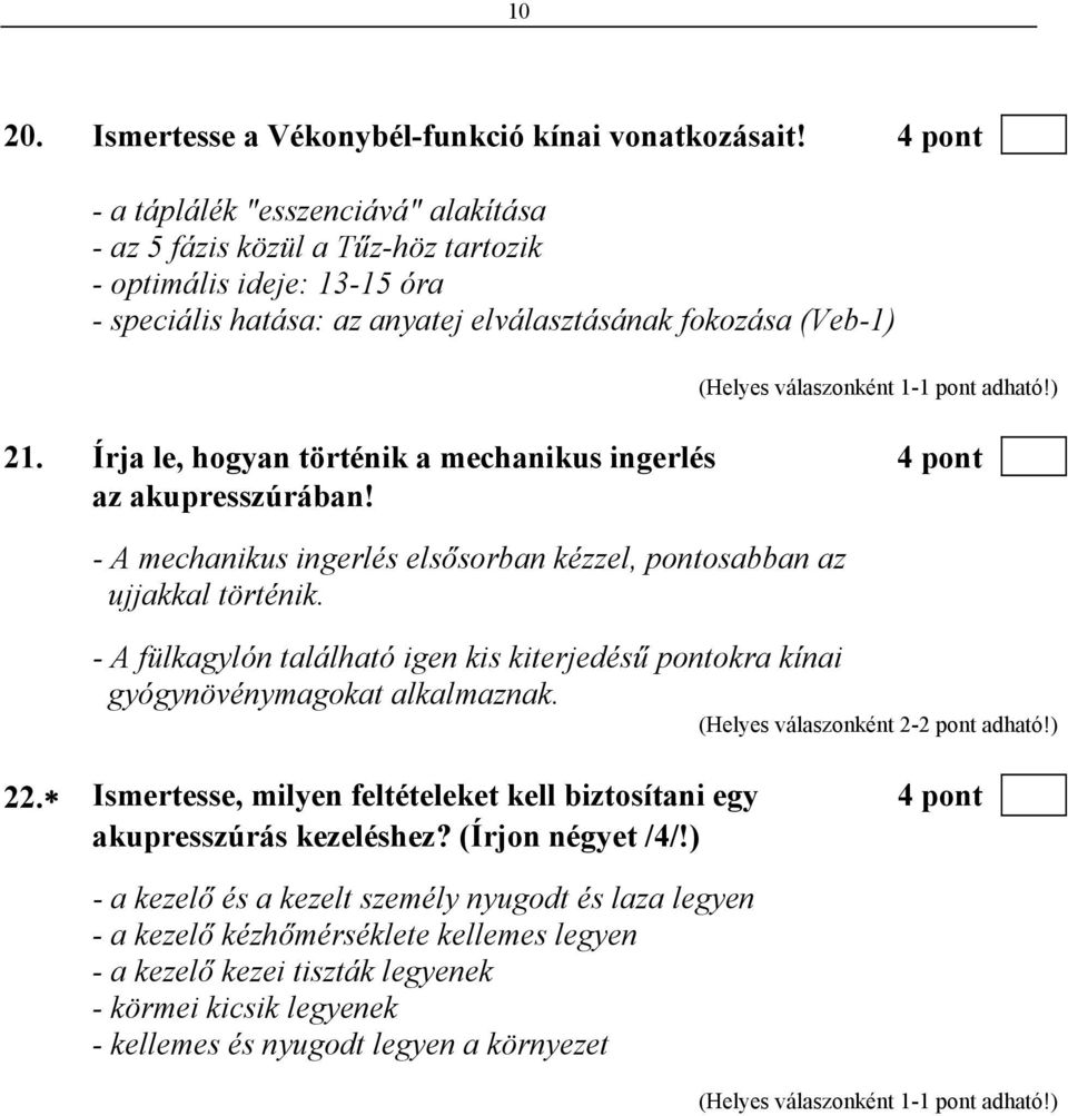 pont adható!) 21. Írja le, hogyan történik a mechanikus ingerlés 4 pont az akupresszúrában! - A mechanikus ingerlés elsősorban kézzel, pontosabban az ujjakkal történik.