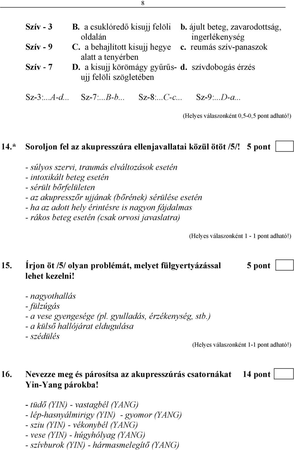 * Soroljon fel az akupresszúra ellenjavallatai közül ötöt /5/!